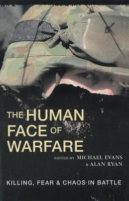 The Human Face of Warfare: Killing, Fear & Chaos in Battle