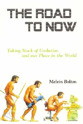 The Road to Now: Taking Stock of Evolution and Our Place in the World