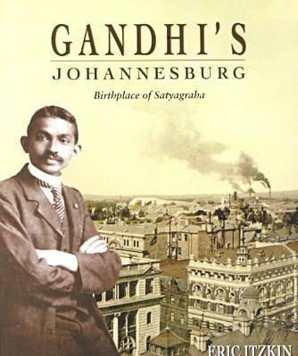 Gandhi's Johannesburg: Birthplace of Satyagraha (Frank Connock Publication)