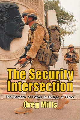 The Security Intersection The Paradox of Power in an Age of Terror