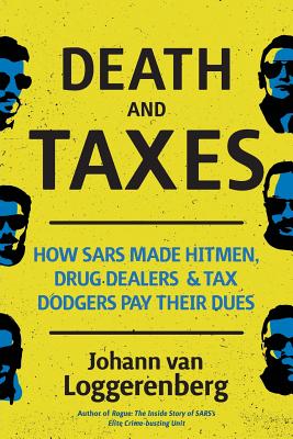 Image for Death and Taxes: How SARS made hitmen, drug dealers and tax dodgers pay their dues Death and Taxes: How SARS made hitmen, drug dealers and tax dodgers pay their dues