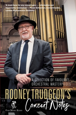 Rodney Trudgeon's Concert Notes: A Selection of favourite orchestral masterpieces