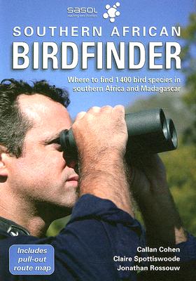 The Southern African Birdfinder: Where to Find 1,400 Bird Species in Southern Africa and Madagascar