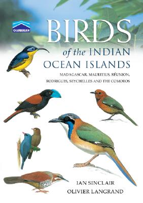 Birds of the Indian Ocean Islands: Madagascar, Mauritius, Runion, Rodrigues, Seychelles and the Comoros