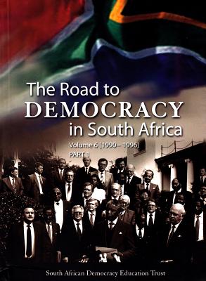 The Road to Democracy in South Africa: Volume 6 (1990-1996), Parts 1 and 2 (6) (The Road to Democracy Series)