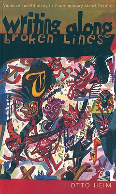 Writing along Broken Lines: Violence and Ethnicity in Contemporary Maori Fiction