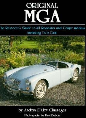 Original MGA: The Restorer's Guide to All Roadster and Coupe Models Including Twin Cam