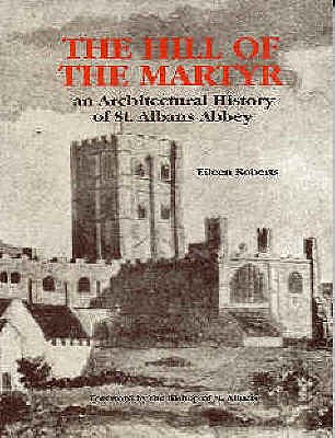 The Hill of the Martyr: An Architectural History of St. Albans Abbey