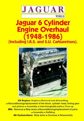 Jaguar Six Cylinder Engine Overhaul (1948-1986): Including I.R.S. and S.U. Carburettors (Jaguar World)