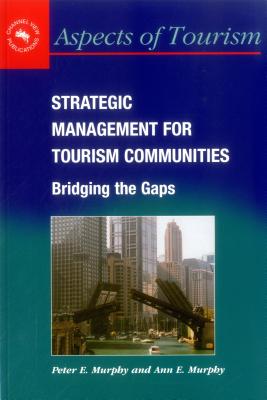 Strategic Management for Tourism Communities: Bridging the Gaps (Aspects of Tourism, 16)