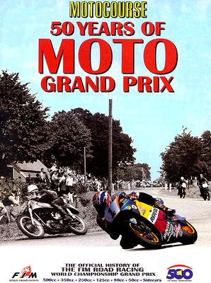 MOTOCOURSE 50 YEARS OF MOTO GRAND PRIX: 50 Years of the FIM Road Racing World Championships