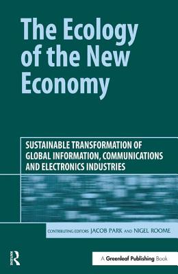 Image for Ecology of the New Economy: Sustainable Transformation of Global Information Communication and Electronics Industries Ecology of the New Economy: Sustainable Transformation of Global Information Communication and Electronics Industries