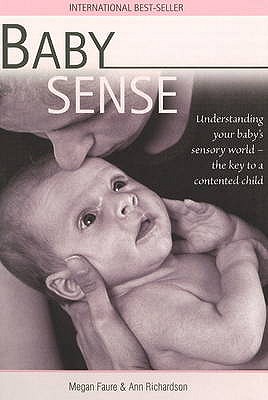 Baby Sense : Understanding Your Baby's Sensory World: the Key to a Contented Child