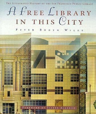 A Free Library in This City: The Illustrated History of the San Francisco Public Library