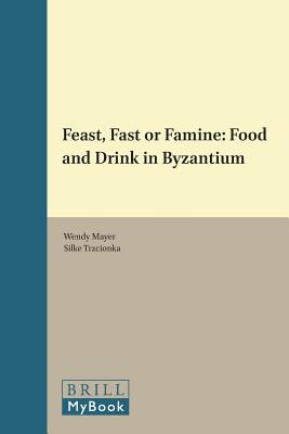 FEAST, FAST OR FAMINE: Food and Drink in Byzantium