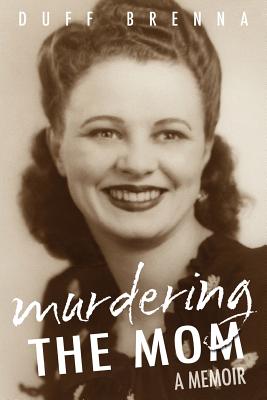 Murdering the Mom: A Memoir