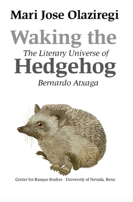 Waking the Hedgehog: The Literary Universe of Bernardo Atxaga (Basque Textbooks Series)