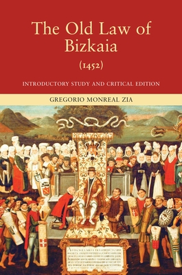 The Old Law of Bizkaia, 1452: Introductory Study and Critical Edition (Basque Classics Series)