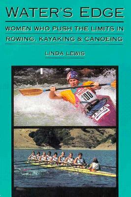 Water's Edge: Women Who Push the Limits in Rowing, Kayaking and Canoeing (Adventura Books)