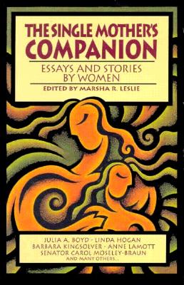 THE SINGLE MOTHER'S COMPANION: Essays and Stories By Women