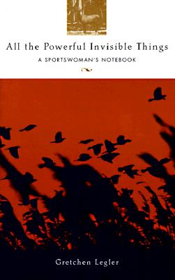 All the Powerful Invisible Things: A Sportswoman's Notebook (Adventura Books)