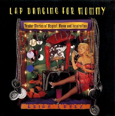 Lap Dancing for Mommy: Tender Stories of Disgust, Blame and Inspiration (Live girls)