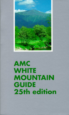 Amc White Mountain Guide: A Guide to Trails in the Mountains of New Hampshire and Adjacent Parts of Maine/With Map