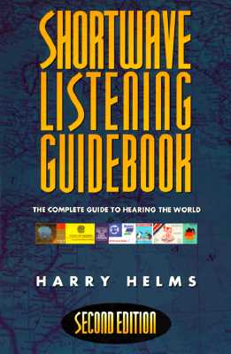 Shortwave Listening Guidebook: The Complete Guide to Hearing the World