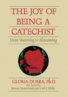 The Joy of Being a Catechist: From Watering to Blossoming (Spirit Life Series)