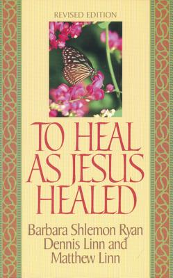 To Heal As Jesus Healed