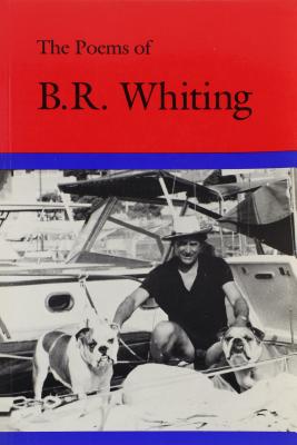 The Poems of B. R. Whiting (Chapbook Series; 1992)
