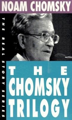 The Chomsky Trilogy: Secrets, Lies and Democracy / The Prosperous Few and the Restless Many / What Uncle Sam Really Wants [The Real Story Series]
