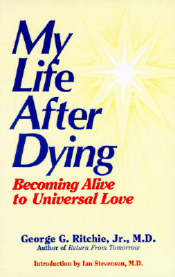 My Life After Dying: Becoming Alive to Universal Love