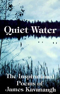 Quiet Water: The Inspirational Poems of James Kavanaugh