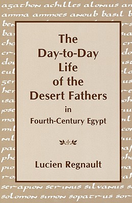 Image for The Day-To-Day Life of the Desert Fathers in Fourth-Century Egypt
