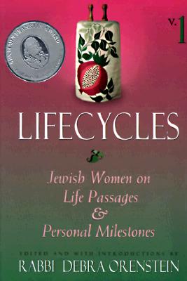 Lifecycles: Jewish Women on Life Passages & Personal Milestones (Lifecycles Vol. 1)