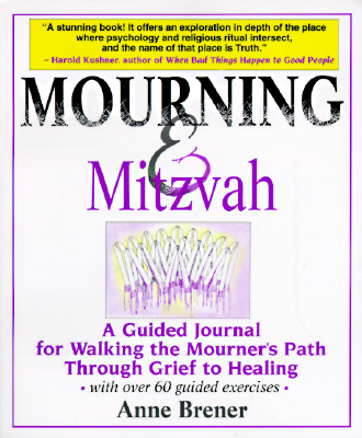 Mourning & Mitzvah: A Guided Journal for Walking the Mourner's Path Through Grief to Healing