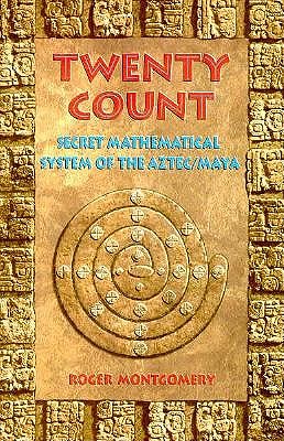 Twenty Count : Secret Mathematical System of the Aztec-Maya