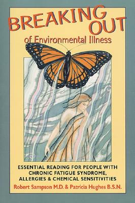 Breaking Out of Environmental Illness: Essential Reading for People With Chronic Fatigue Syndrome, Allergies, or Chemical Sensitivities