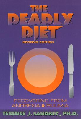 The Deadly Diet: Recovering from Anorexia and Bulimia
