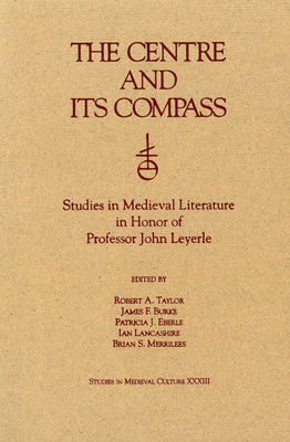 The Centre and Its Compass: Studies in Medieval Literature in Honor of Professor John Leyerle (Studies in Medieval Culture)