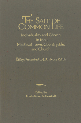 The Salt of Common Life: Individuality and Choice in the Medieval Town, Countryside, and Church: Essays Presented by J. Ambrose Raftis (Studies in Medieval Culture (Medieval Inst. Publications))
