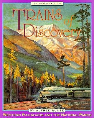 Trains of Discovery: Western Railroads and the National Parks/Collector's Guide