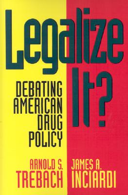 Legalize It: Debating American Drug Policy (American University Press Public Policy)