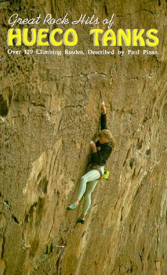 Great Rock Hits of Hueco Tanks: Over 120 Climbing Routes