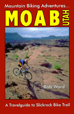 Moab, Utah: A Travelguide to Slickrock Bike Trail and Mountain Biking Adventures