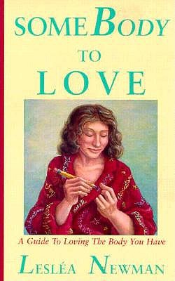 SomeBody to Love : A Guide to Loving the Body You Have