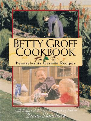 Betty Groff Cookbook: Pennsylvania German Recipes