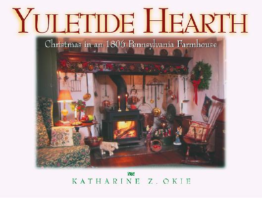 Yuletide Hearth: Christmas in an 1806 Pennsylvania Farmhouse