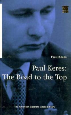 Image for Paul Keres: The Road to the Top Paul Keres: The Road to the Top